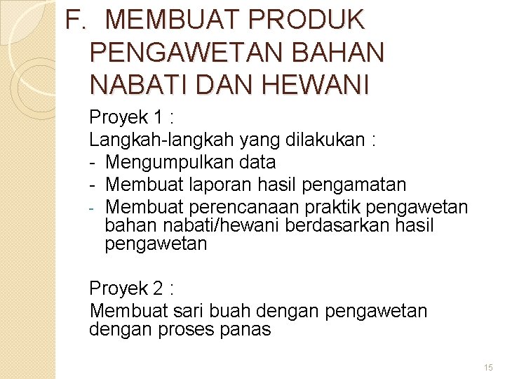 F. MEMBUAT PRODUK PENGAWETAN BAHAN NABATI DAN HEWANI Proyek 1 : Langkah-langkah yang dilakukan