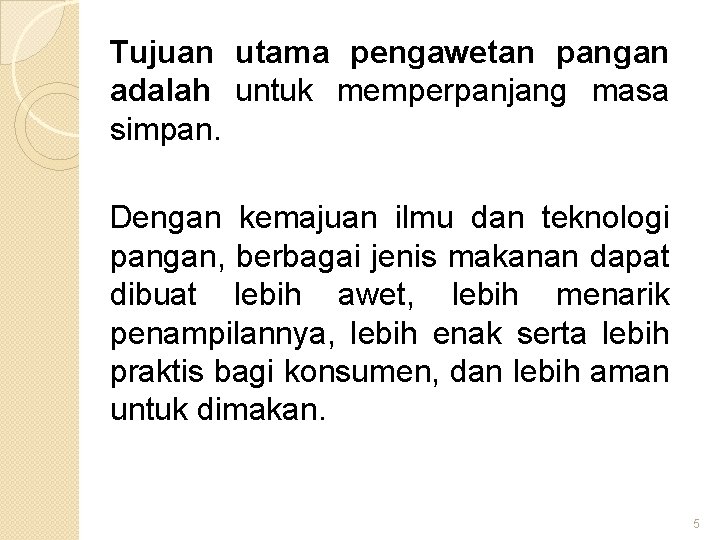 Tujuan utama pengawetan pangan adalah untuk memperpanjang masa simpan. Dengan kemajuan ilmu dan teknologi