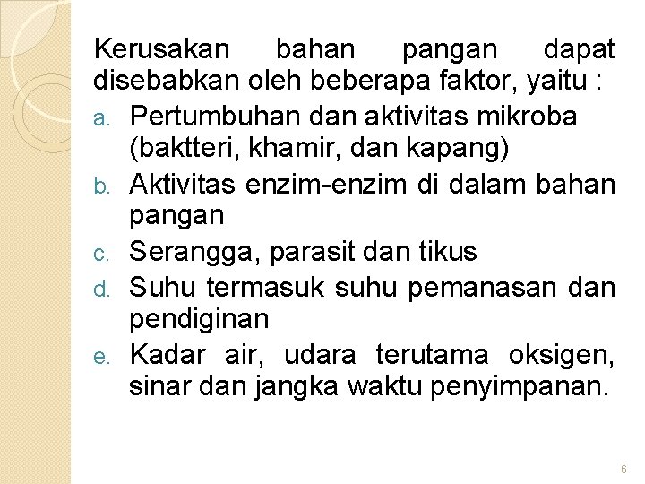 Kerusakan bahan pangan dapat disebabkan oleh beberapa faktor, yaitu : a. Pertumbuhan dan aktivitas