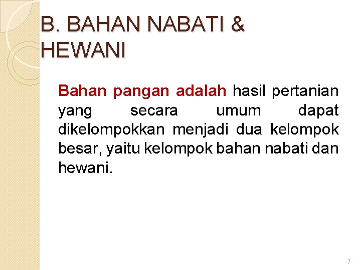 B. BAHAN NABATI & HEWANI Bahan pangan adalah hasil pertanian yang secara umum dapat