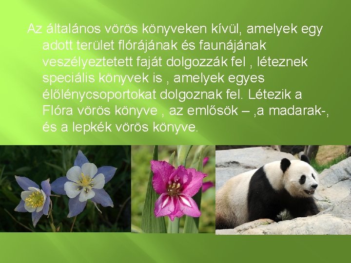 Az általános vörös könyveken kívül, amelyek egy adott terület flórájának és faunájának veszélyeztetett faját