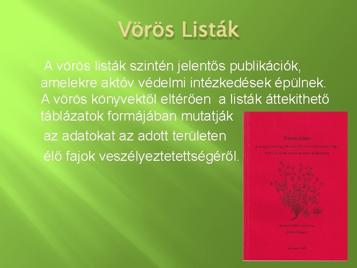 Vörös Listák A vörös listák szintén jelentős publikációk, amelekre aktóv védelmi intézkedések épülnek. A