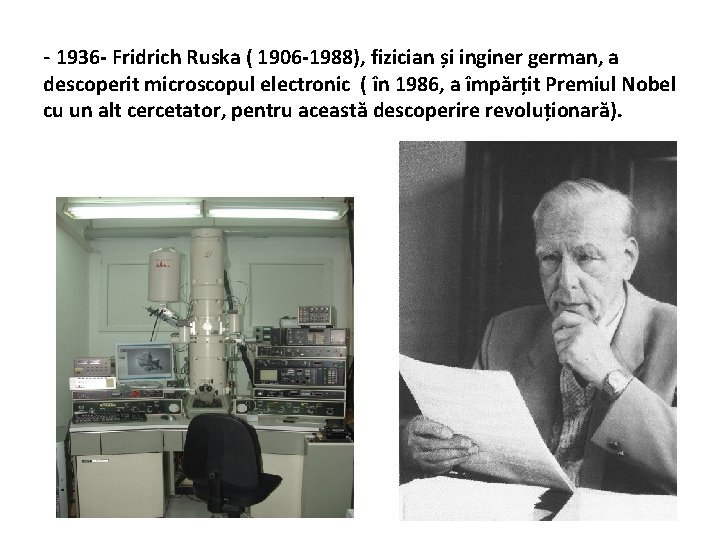 - 1936 - Fridrich Ruska ( 1906 -1988), fizician și inginer german, a descoperit