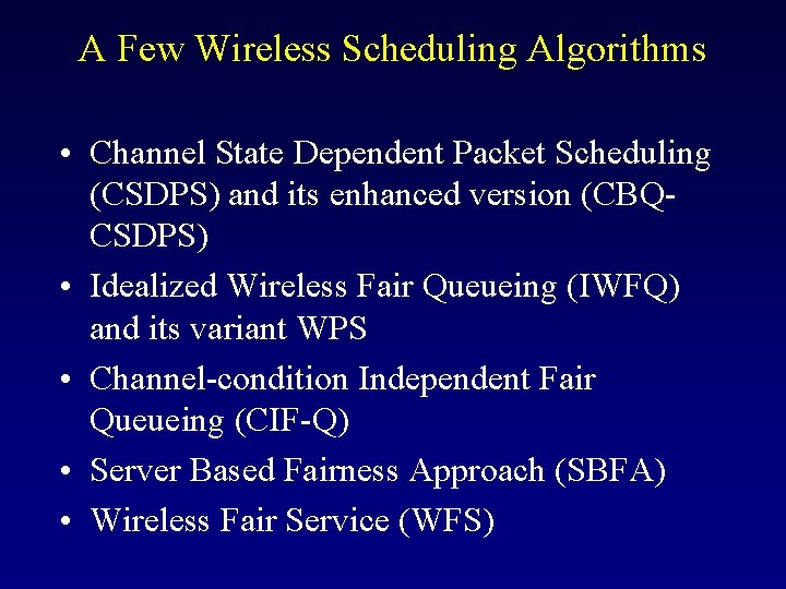 A Few Wireless Scheduling Algorithms • Channel State Dependent Packet Scheduling (CSDPS) and its