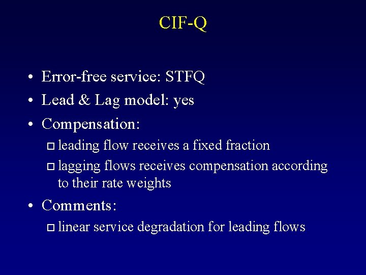 CIF-Q • Error-free service: STFQ • Lead & Lag model: yes • Compensation: leading