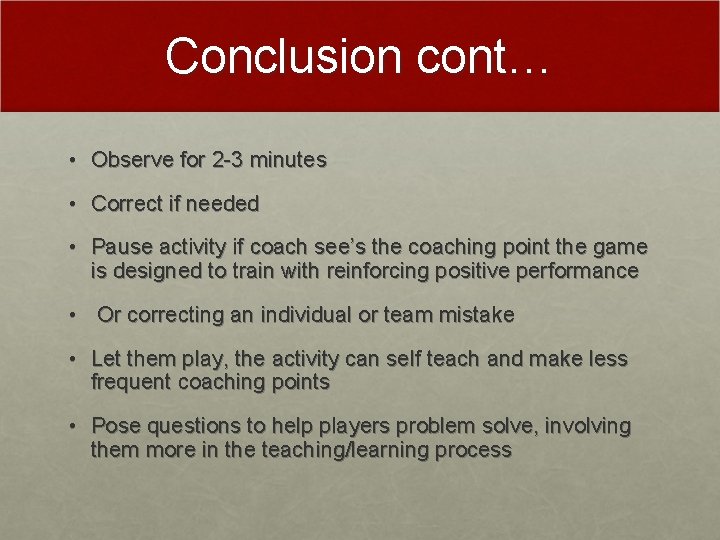 Conclusion cont… • Observe for 2 -3 minutes • Correct if needed • Pause