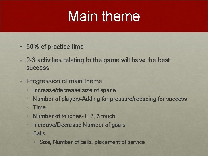 Main theme • 50% of practice time • 2 -3 activities relating to the