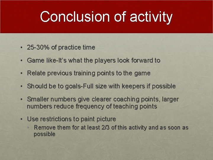 Conclusion of activity • 25 -30% of practice time • Game like-It’s what the