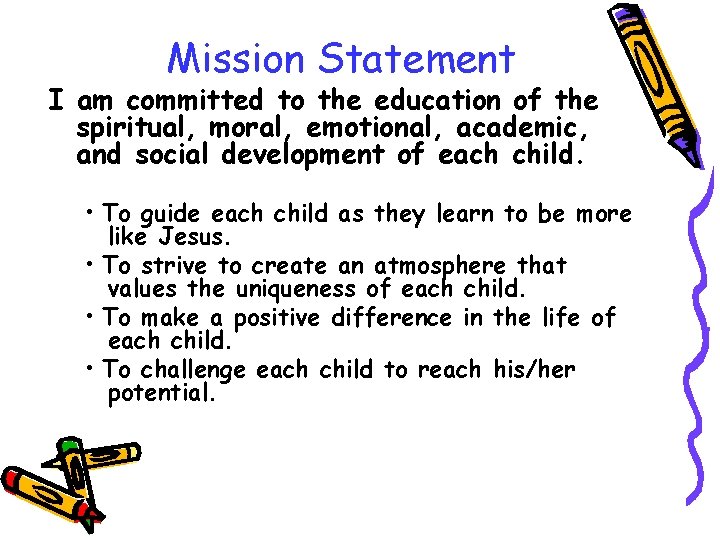 Mission Statement I am committed to the education of the spiritual, moral, emotional, academic,