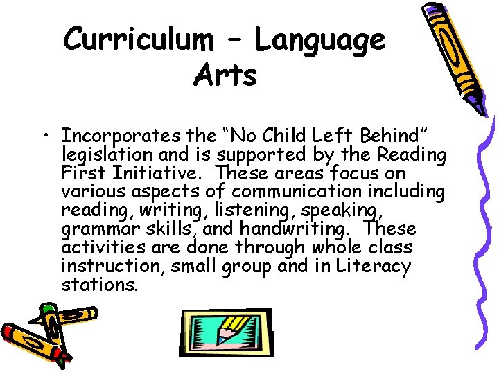 Curriculum – Language Arts • Incorporates the “No Child Left Behind” legislation and is