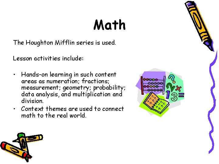 Math The Houghton Mifflin series is used. Lesson activities include: • Hands-on learning in