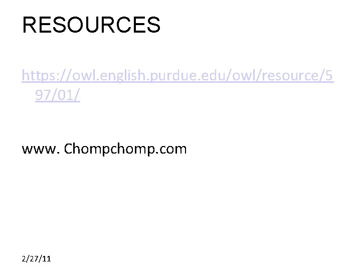 RESOURCES https: //owl. english. purdue. edu/owl/resource/5 97/01/ www. Chompchomp. com 2/27/11 