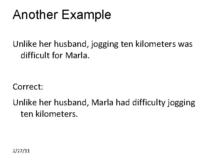 Another Example Unlike her husband, jogging ten kilometers was difficult for Marla. Correct: Unlike