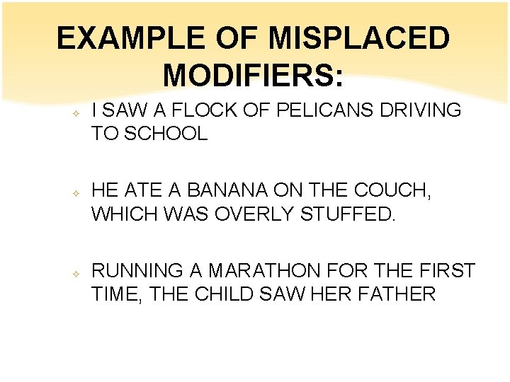 EXAMPLE OF MISPLACED MODIFIERS: ² ² ² I SAW A FLOCK OF PELICANS DRIVING