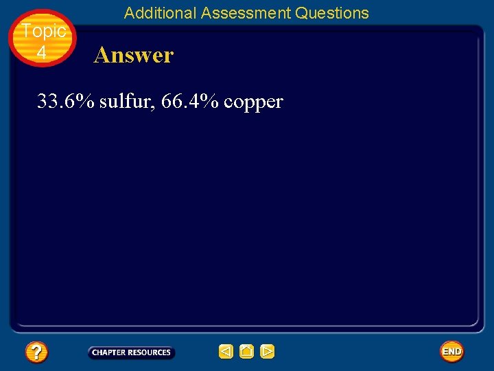 Topic 4 Additional Assessment Questions Answer 33. 6% sulfur, 66. 4% copper 