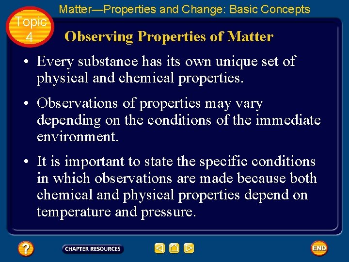Topic 4 Matter—Properties and Change: Basic Concepts Observing Properties of Matter • Every substance