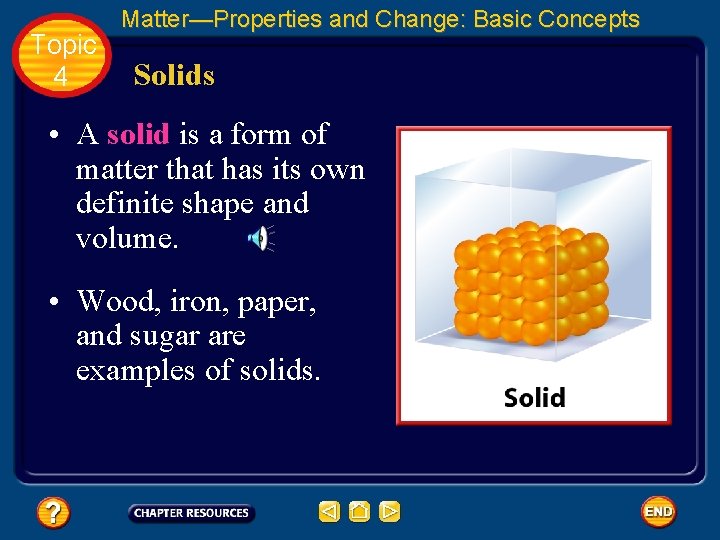 Topic 4 Matter—Properties and Change: Basic Concepts Solids • A solid is a form