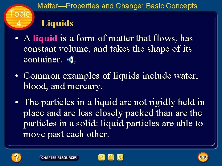 Topic 4 Matter—Properties and Change: Basic Concepts Liquids • A liquid is a form