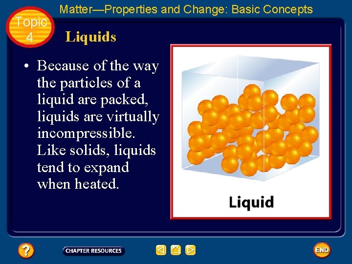 Topic 4 Matter—Properties and Change: Basic Concepts Liquids • Because of the way the