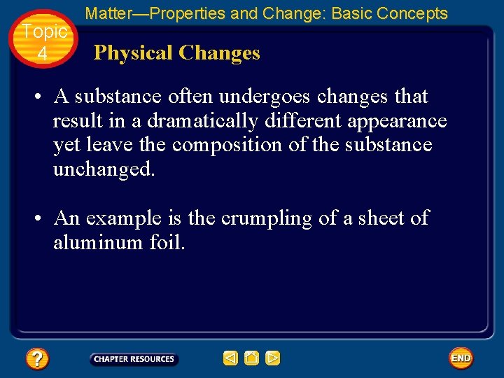 Topic 4 Matter—Properties and Change: Basic Concepts Physical Changes • A substance often undergoes