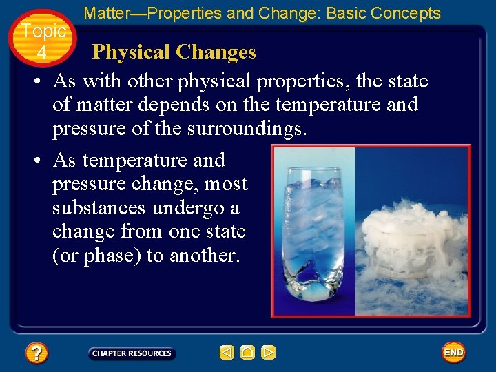 Topic 4 Matter—Properties and Change: Basic Concepts Physical Changes • As with other physical