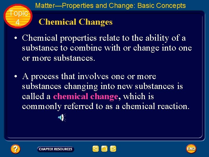Topic 4 Matter—Properties and Change: Basic Concepts Chemical Changes • Chemical properties relate to