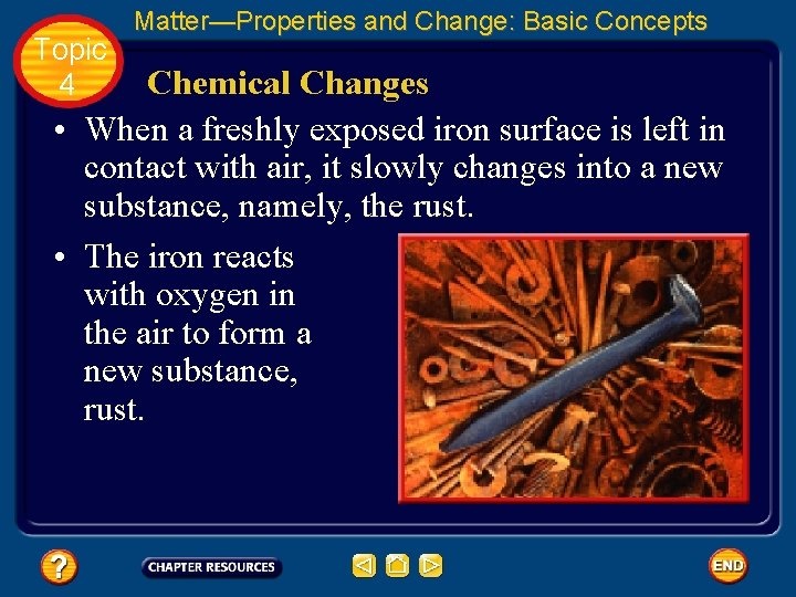 Topic 4 Matter—Properties and Change: Basic Concepts Chemical Changes • When a freshly exposed