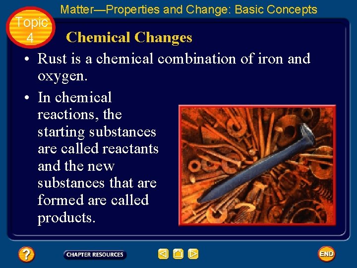 Topic 4 Matter—Properties and Change: Basic Concepts Chemical Changes • Rust is a chemical