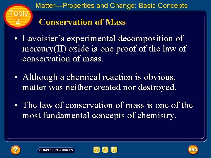 Topic 4 Matter—Properties and Change: Basic Concepts Conservation of Mass • Lavoisier’s experimental decomposition