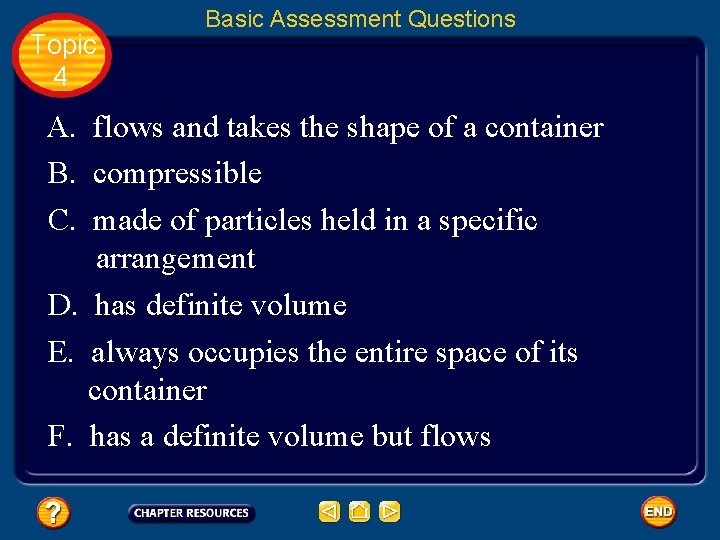 Topic 4 Basic Assessment Questions A. flows and takes the shape of a container
