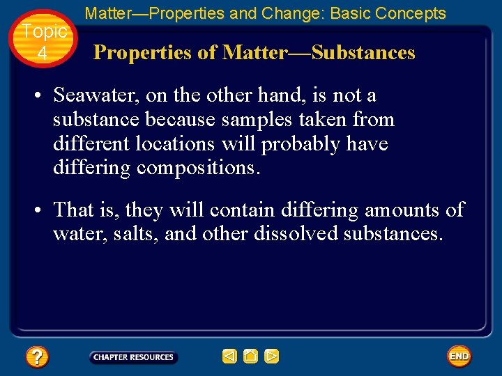 Topic 4 Matter—Properties and Change: Basic Concepts Properties of Matter—Substances • Seawater, on the