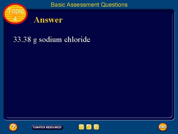 Topic 4 Basic Assessment Questions Answer 33. 38 g sodium chloride 