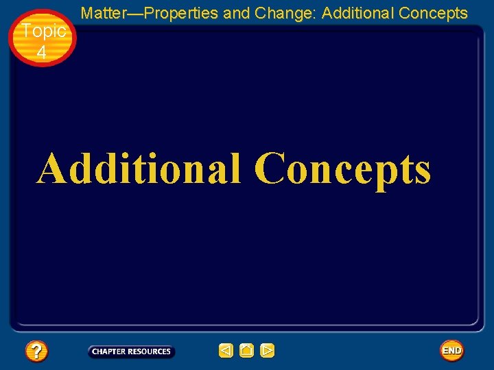 Topic 4 Matter—Properties and Change: Additional Concepts 