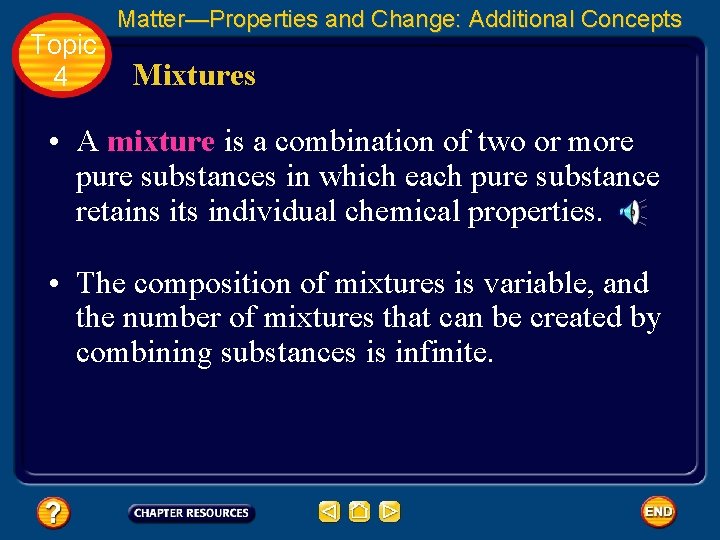 Topic 4 Matter—Properties and Change: Additional Concepts Mixtures • A mixture is a combination