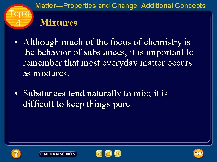 Topic 4 Matter—Properties and Change: Additional Concepts Mixtures • Although much of the focus