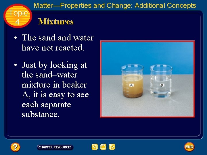 Topic 4 Matter—Properties and Change: Additional Concepts Mixtures • The sand water have not