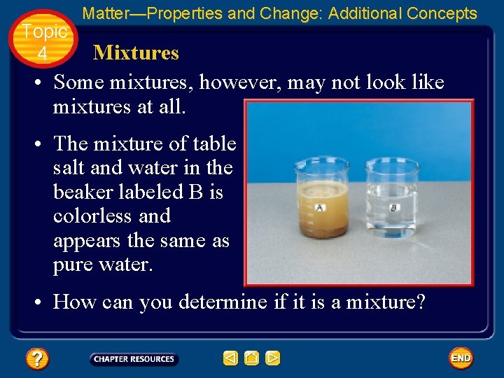 Topic 4 Matter—Properties and Change: Additional Concepts Mixtures • Some mixtures, however, may not