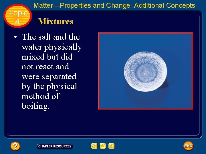 Topic 4 Matter—Properties and Change: Additional Concepts Mixtures • The salt and the water