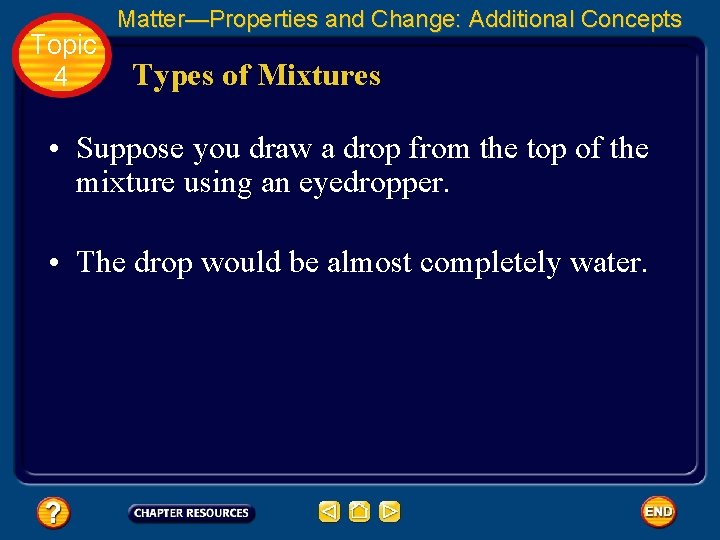 Topic 4 Matter—Properties and Change: Additional Concepts Types of Mixtures • Suppose you draw