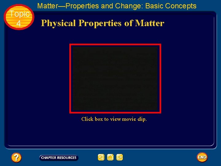 Topic 4 Matter—Properties and Change: Basic Concepts Physical Properties of Matter Click box to