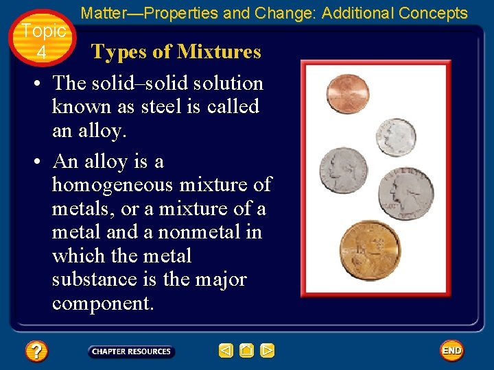Topic 4 Matter—Properties and Change: Additional Concepts Types of Mixtures • The solid–solid solution