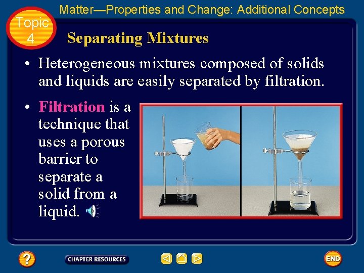 Topic 4 Matter—Properties and Change: Additional Concepts Separating Mixtures • Heterogeneous mixtures composed of
