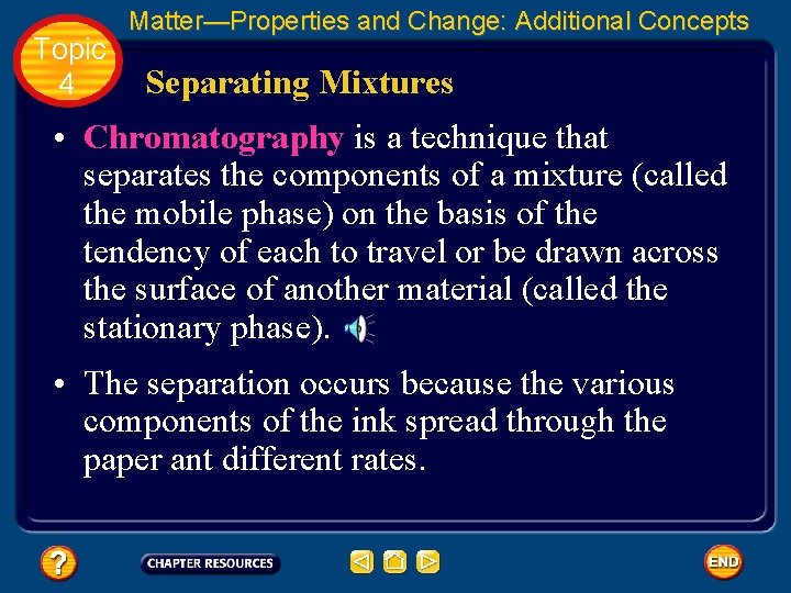 Topic 4 Matter—Properties and Change: Additional Concepts Separating Mixtures • Chromatography is a technique