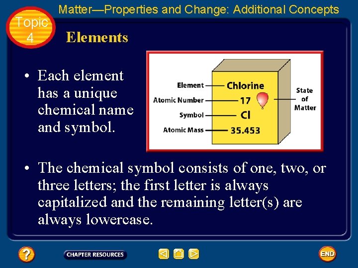 Topic 4 Matter—Properties and Change: Additional Concepts Elements • Each element has a unique
