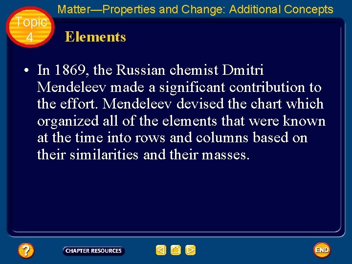 Topic 4 Matter—Properties and Change: Additional Concepts Elements • In 1869, the Russian chemist