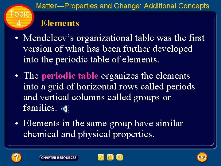 Topic 4 Matter—Properties and Change: Additional Concepts Elements • Mendeleev’s organizational table was the