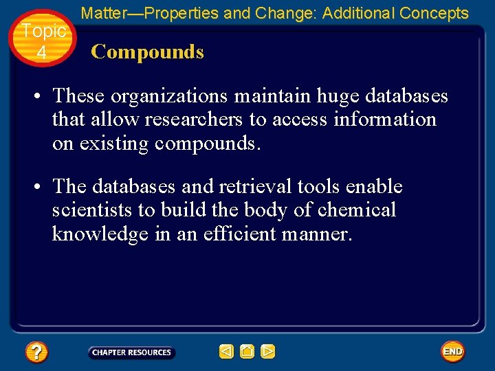 Topic 4 Matter—Properties and Change: Additional Concepts Compounds • These organizations maintain huge databases