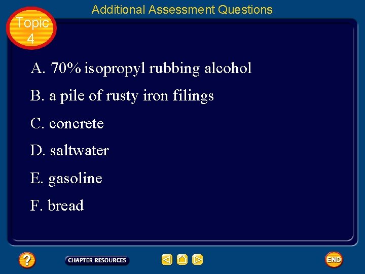 Topic 4 Additional Assessment Questions A. 70% isopropyl rubbing alcohol B. a pile of