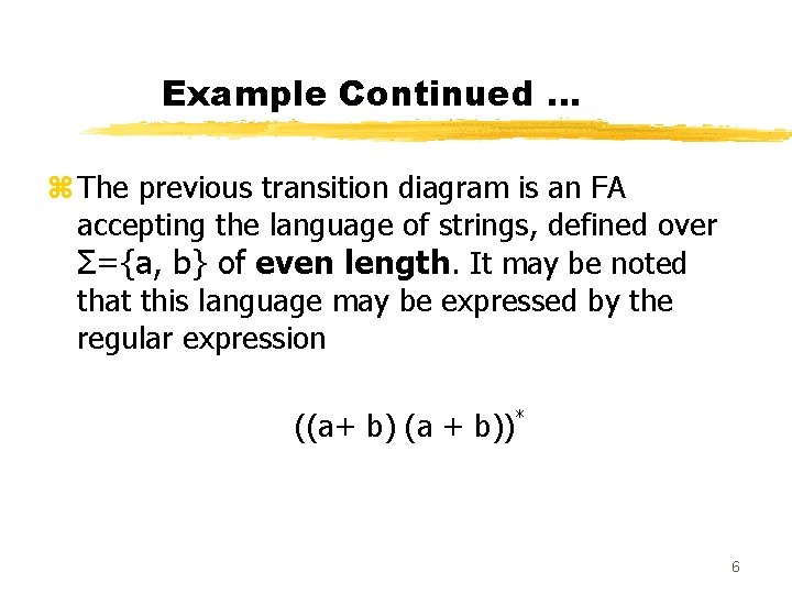 Example Continued … z The previous transition diagram is an FA accepting the language