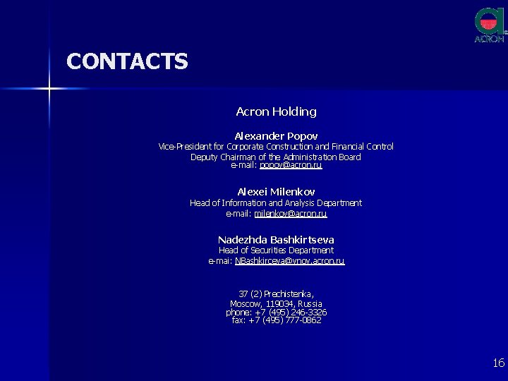 CONTACTS Acron Holding Alexander Popov Vice-President for Corporate Construction and Financial Control Deputy Chairman